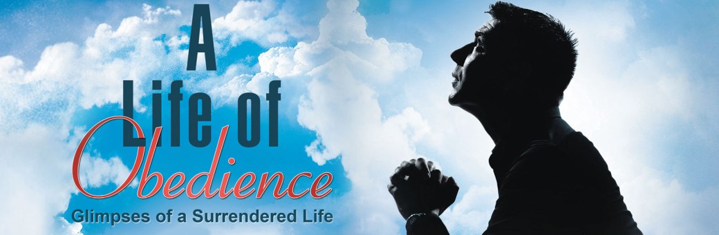 A man with hands folded prays looking upward with next to the words, "A Life of Obedience. Glimpses of a Surrendered Life."